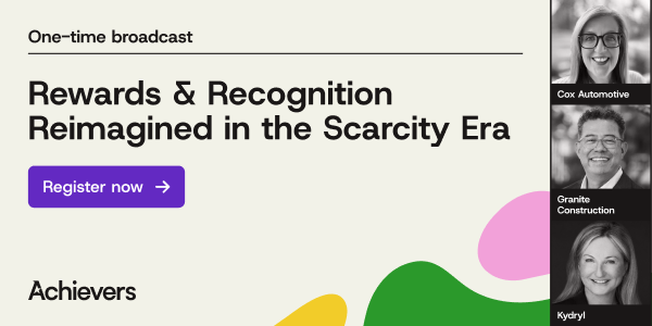 Rewards & Recognition Reimagined in the Scarcity Era